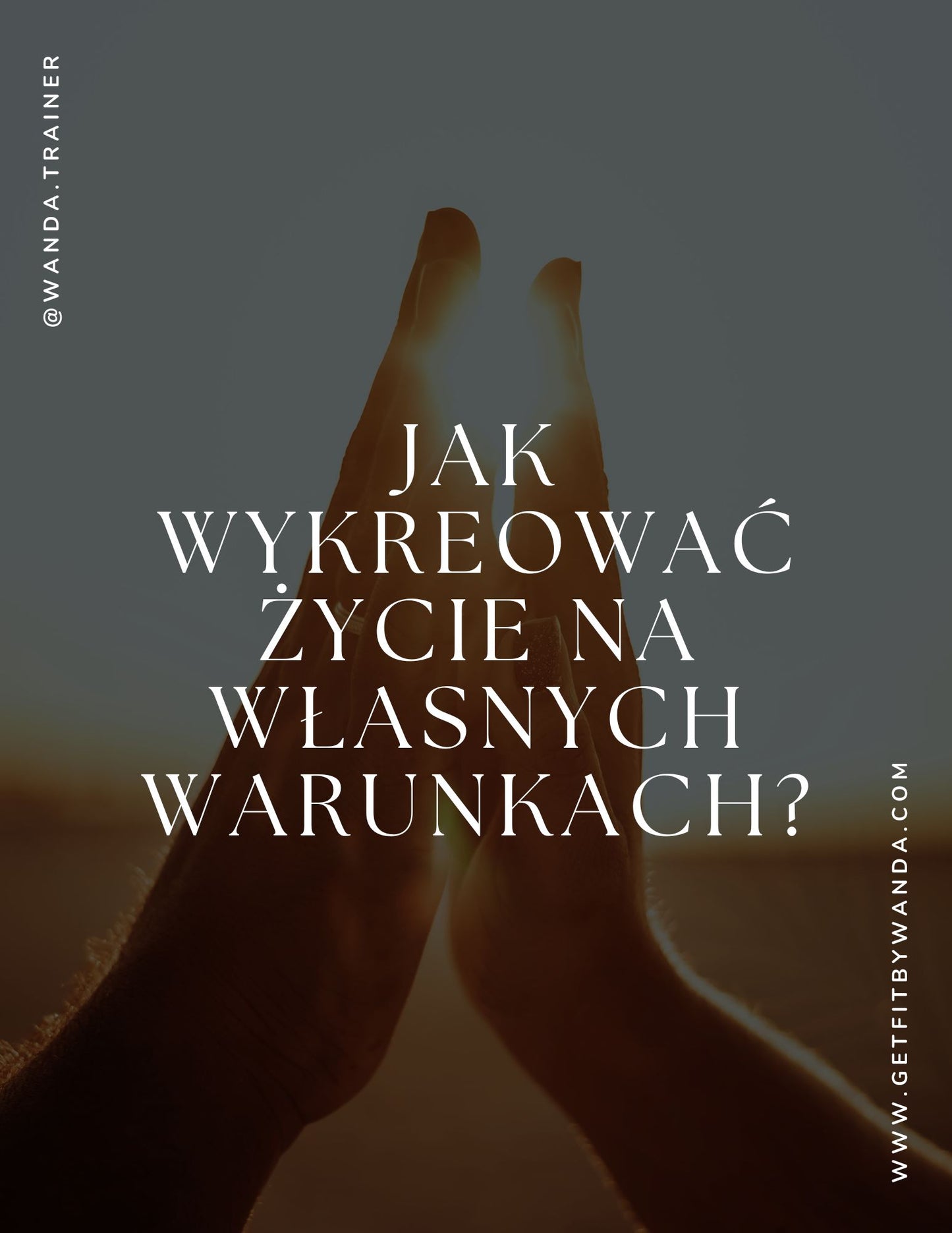 Jak Wykreować Życie na Własnych Warunkach?