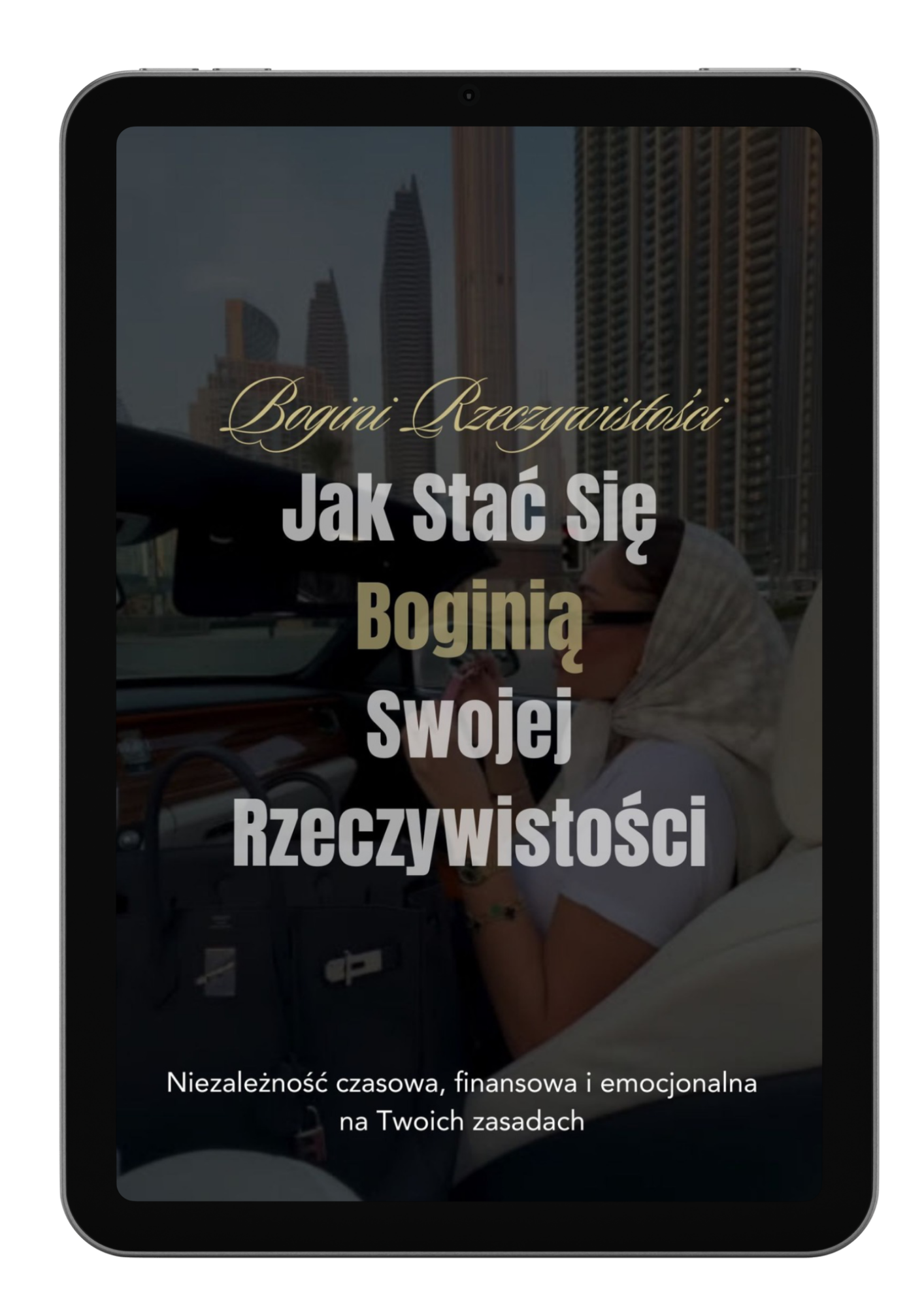 Jak Stać Się Boginią Swojej Rzeczywistości. Niezależność czasowa, finansowa i emocjonalna na Twoich zasadach!