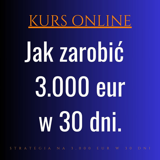 KURS ONLINE. Jak zarobić 3,000 EUR w 30 dni?